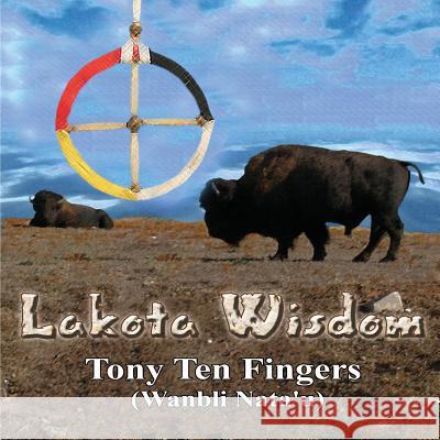 Lakota Wisdom - Author Signed Edition Tony Te Joel S. Diehl 9781503062467 Createspace