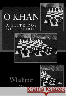 O Khan: A elite dos guerreiros Dias, Wladimir Moreira 9781503063778 Createspace