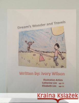 Dreams wonder and travels !: Travels Wilson, Ivory 9781503064447 Createspace Independent Publishing Platform