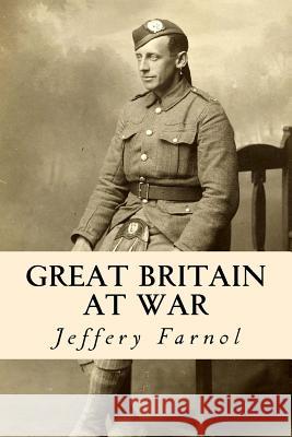 Great Britain at War Jeffery Farnol 9781503065239 Createspace