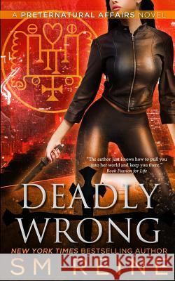 Deadly Wrong: An Urban Fantasy Novel S. M. Reine 9781503067738 Createspace Independent Publishing Platform