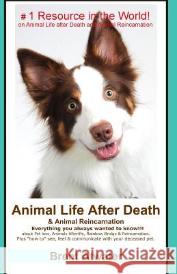 Animal Life After Death & Animal Reincarnation: Pet Loss Answers for all your heart's Questions! Atwater, Brent 9781503067929