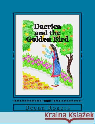 Daerica and the Golden Bird: a traditional fairytale as retold by Rogers, Deena 9781503068018