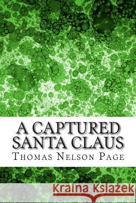 A Captured Santa Claus: (Thomas Nelson Page Classics Collection) Thomas Nelso 9781503068049 Createspace