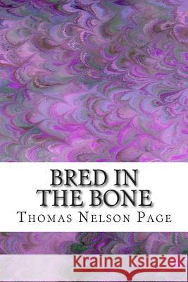 Bred in the Bone: (Thomas Nelson Page Classics Collection) Thomas Nelso 9781503068193 Createspace