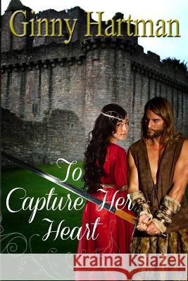 To Capture Her Heart Ginny Hartman 9781503068247 Createspace