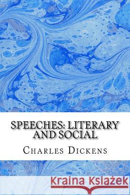 Speeches: Literary and Social: (Charles Dickens Classics Collection) Charles Dickens 9781503068384