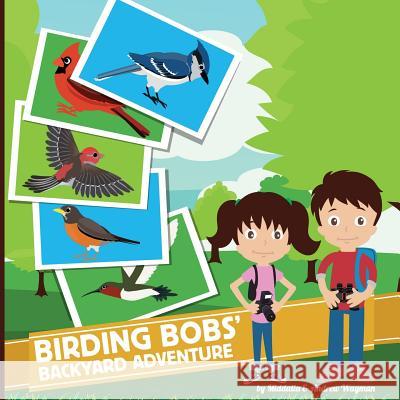 Birding Bobs' Backyard Adventure Andrew Wayman Middalia Wayman 9781503068711 Createspace