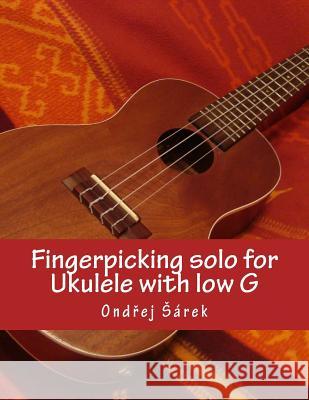 Fingerpicking solo for Ukulele with low G Sarek, Ondrej 9781503068872 Createspace