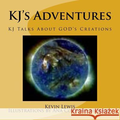 KJ's Adventures: KJ Talks About GOD's Creations Corder-Morales, Ana 9781503069077 Createspace Independent Publishing Platform