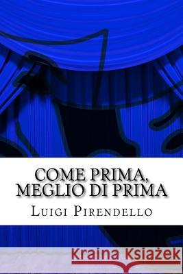 Come Prima, Meglio Di Prima: Commedia in Tre Atti Luigi Pirendello 9781503069398 Createspace