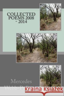 Collected poems 2008 - 2014 Webb-Pullman, Mercedes 9781503070578