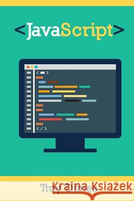 JavaScript: A Guide to Learning the JavaScript Programming Language Troy Dimes 9781503071094 Createspace