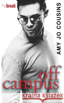 Off Campus Amy Jo Cousins 9781503071568 Createspace Independent Publishing Platform