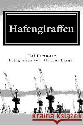 Hafengiraffen: Gedichte Olaf Dammann Ulf E. a. Krueger 9781503071629 Createspace