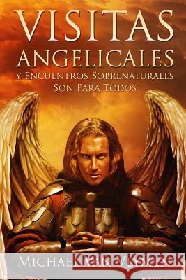 Visitas Angelicales y Encuentros Sobrenaturales: Son Para Todos Torreblanca, Sofia 9781503072138 Createspace