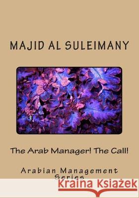 The Arab Manager! The Call!: Arabian Management Series Majid A 9781503072220 Createspace Independent Publishing Platform