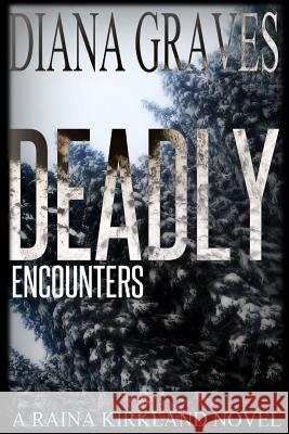 Deadly Encounters Diana Graves 9781503072947 Createspace