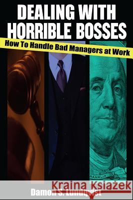 Dealing With Horrible Bosses: How To Handle Bad Managers at Work! Lundqvist, Damon S. 9781503073029 Createspace Independent Publishing Platform