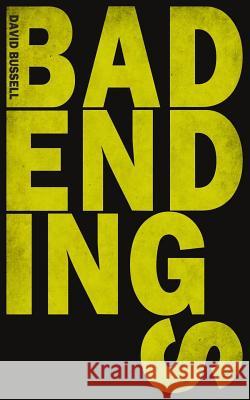 Bad Endings David Bussell 9781503073784 Createspace