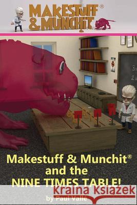 Makestuff & Munchit and the Nine Times Table MR Paul Valle MR Andy Cocksey 9781503074651 Createspace