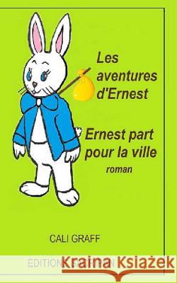 Les aventures d'Ernest: Ernest part pour la ville Graff, Cali 9781503076679 Createspace
