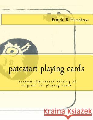 patcatart playing cards: random catalog of illustrated cat playing cards Humphreys, Patrick B. 9781503077881