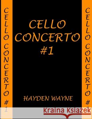 Cello Concerto #1 MR Hayden Wayne 9781503077973 Createspace