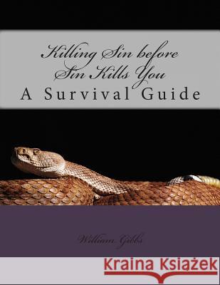 Killing Sin before Sin Kills You: A Survival Guide Gibbs III, William D. 9781503078116