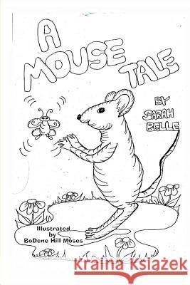 A Mouse Tale Sarah Belle Bodene Hill Moses 9781503078901 Createspace