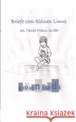 Briefe vom kleinen Linus: an Tante Manu Strasser, Linus 9781503078963