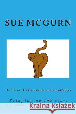 The Life of a Fat Club Member - The Last Supper Sue McGurn 9781503079960 Createspace