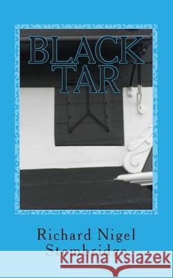 Black Tar Richard Nigel Stembridge 9781503080430 Createspace Independent Publishing Platform