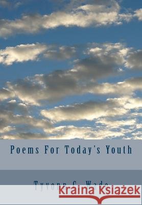 Poems For Today's Youth Wade, Tyvonn C. 9781503080447 Createspace