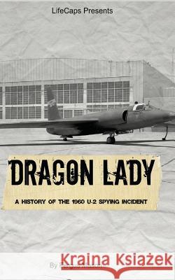 Dragon Lady: A History of the 1960 U-2 Spying Incident Fergus Mason Historycaps 9781503080454