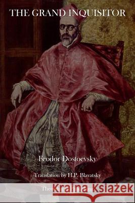 The Grand Inquisitor Fyodor M. Dostoevsky H. P. Blavatsky 9781503080614 Createspace