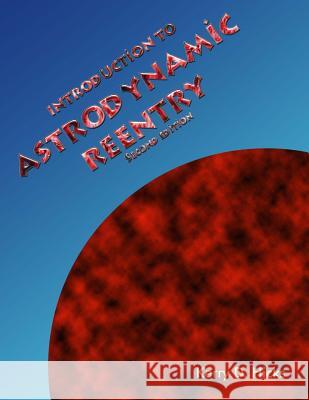 Introduction to Astrodynamic Reentry Kerry D. Hicks 9781503081000 Createspace