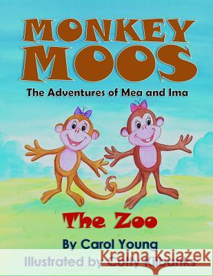 Monkey Moos The Adventures of Mea and Ima: The Zoo Young, Carol 9781503081017 Createspace
