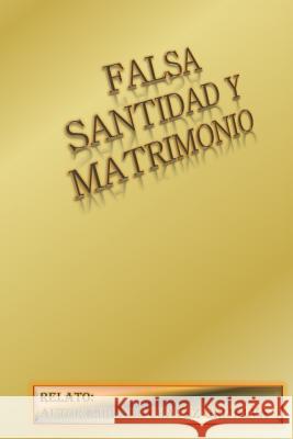 Falsa Santidad Y Matrimonio: La Revolucion Grijalva by, Librado Chavez 9781503081253 Createspace