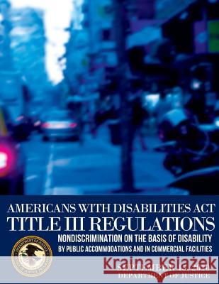 Americans with Disabilities Act Title III Regulations Department of Justice 9781503081468 Createspace