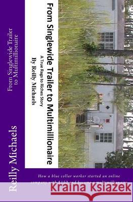 From Singlewide Trailer to Multimillionaire: How a blue collar worker started an online company with $150 and became a multimillionaire Skelly, Nicole 9781503082113