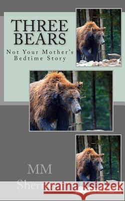 Three Bears: Not Your Mother's Bedtime Story MM Sherman Dreamstime 31565811 9781503082151