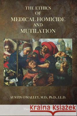The Ethics Of Medical Homicide And Mutilation O'Malley, Austin 9781503082403 Createspace