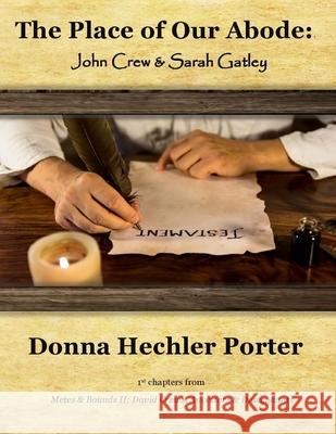 The Place of Our Abode: John Crew & Sarah Gatley Donna Hechler Porter 9781503082489