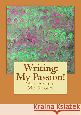 Writing: My Passion!: All About My Books! Al Suleimany Mba, Majid 9781503083073 Createspace