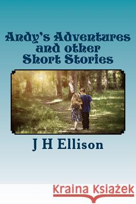 Andy's Adventures and other Short Stories Ellison, J. H. 9781503083318 Createspace