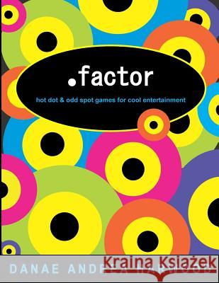 .factor: Hot dot and odd spot games for cool entertainment Harwood, Danae Andrea 9781503083578 Createspace