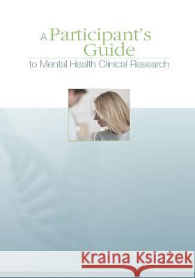 A Participant's Guide to Mental Health Clinical Research National Institutes of Health 9781503084674