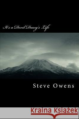 It's a Devil Dawg's Life: Life's Opinions In A Marine's World Owens, Steve 9781503085312 Createspace