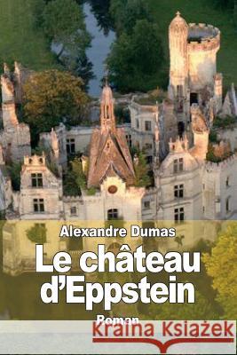 Le château d'Eppstein Dumas, Alexandre 9781503085626 Createspace